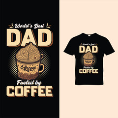 World's Best Dad Fueled By Coffee t-shirt Design Vector