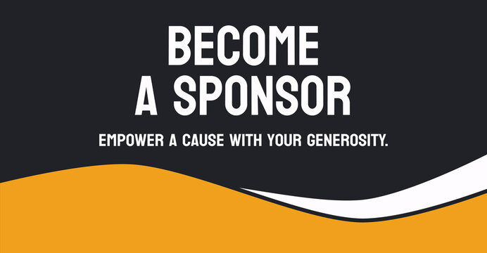 Become a Sponsor: Opportunities to sponsor an event or cause.