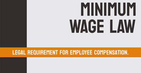 MINIMUM WAGE LAW - legal minimum wage employers must pay workers. - obrazy, fototapety, plakaty