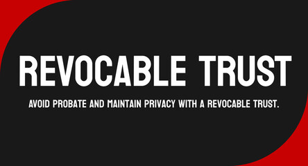 REVOCABLE TRUST: Trust that can be altered or revoked.