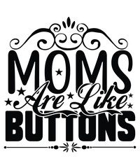 Moms are like buttons Happy mother's day shirt print template, Typography design for mom, mother's day, wife, women, girl, lady, boss day, birthday 