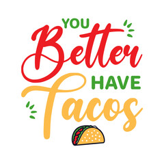 You Better Have Tacos svg