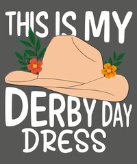 This is my derby day dress T-Shirt design, Vintage, Kentucky, Retro, Horse Racing, Derby T-Shirt design vector,horse, derby, racing, horses, funny, big, hats, mint, juleps, lover, t-shirt,perfect 
 - obrazy, fototapety, plakaty