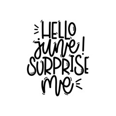 Vector handdrawn illustration. Lettering phrases Hello june surprise me. Idea for poster, postcard.  Inspirational quote. 
