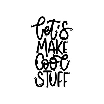 Vector handdrawn illustration. Lettering phrases Let s make cool stuff. Idea for poster, postcard.  Inspirational quote. 