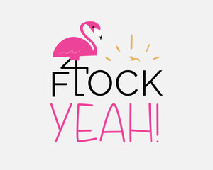 Flock yeah Funny Summer Flamingo Flock quotes pink typographic art on white background