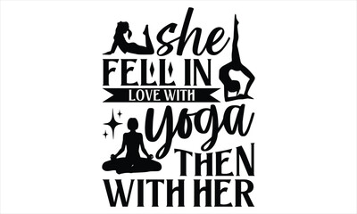 She fell in love with yoga then with her - Yoga Day SVG Design, Hand lettering inspirational quotes isolated on white background, used for prints on bags, poster, banner, flyer and mug, pillows.