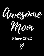 Awesome Mom Since 2022, Mother's day 