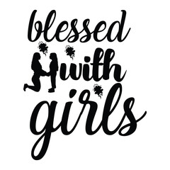 Blessed with girls Mother's day shirt print template, typography design for mom mommy mama daughter grandma girl women aunt mom life child best mom adorable shirt