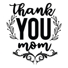 Thank you mom Mother's day shirt print template, typography design for mom mommy mama daughter grandma girl women aunt mom life child best mom adorable shirt