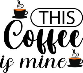 This coffee is mine t shirt design