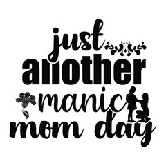 Just another manic mom day Mother's day shirt print template, typography design for mom mommy mama daughter grandma girl women aunt mom life child best mom adorable shirt