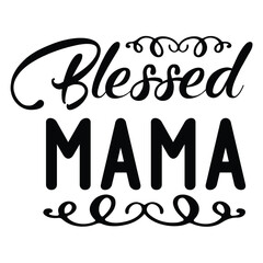 Blessed mama Mother's day shirt print template, typography design for mom mommy mama daughter grandma girl women aunt mom life child best mom adorable shirt