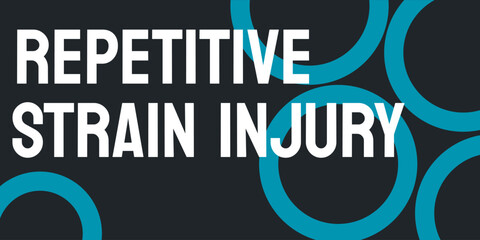 REPETITIVE STRAIN INJURY - A type of injury from overusing muscles and tendons.