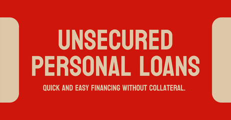 UNSECURED PERSONAL LOANS - loans without collateral.