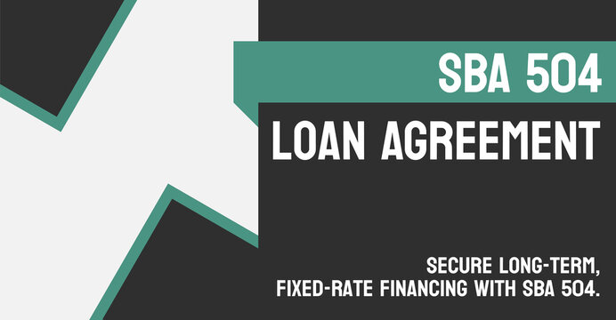 SBA 504 Loan Agreement: Small Business Administration loan program.