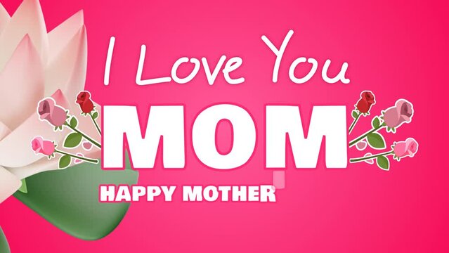 I love you mom message text animation in 4k Resolution. Happy mothers day banner with flowers, celebrated on May. a pink color background illustration in motion