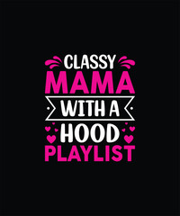 Classy Mama with a Hood Playlist Pet t shirt design