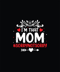 I’M THAT MOM #SORRYNOTSORRY Pet t shirt design