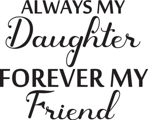always my daughter forever my friend