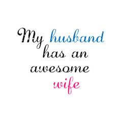 My husband has an awesome wife. Wedding, bachelorette party, hen party or bridal shower handwritten calligraphy card, banner or poster graphic design lettering vector element.