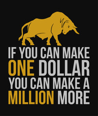 If you can make one dollar you can make a million more. Inspirational, motivational quote.