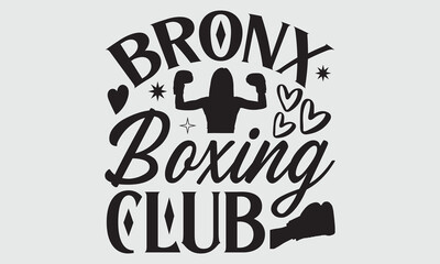 Bronx boxing club- Boxing T-shirt Design, Handwritten Design phrase, calligraphic characters, Hand Drawn and vintage vector illustrations, svg, EPS