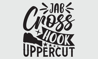 Jab cross hook uppercut- Boxing T-shirt Design, Vector illustration with hand-drawn lettering, Set of inspiration for invitation and greeting card, prints and posters, Calligraphic svg - obrazy, fototapety, plakaty