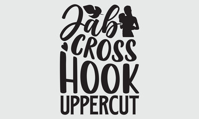 Jab cross hook uppercut- Boxing T-shirt Design, Conceptual handwritten phrase calligraphic design, Inspirational vector typography, svg - obrazy, fototapety, plakaty