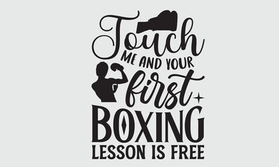 Touch me and your first boxing lesson is free- Boxing T-shirt Design, SVG Designs Bundle, cut files, handwritten phrase calligraphic design, funny eps files, svg cricut