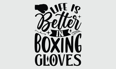 Life is better in boxing gloves- Boxing T-shirt Design, SVG Designs Bundle, cut files, handwritten phrase calligraphic design, funny eps files, svg cricut