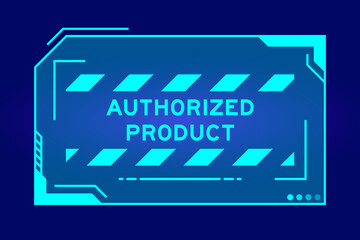 Futuristic hud banner that have word authorized product on user interface screen on blue background - obrazy, fototapety, plakaty