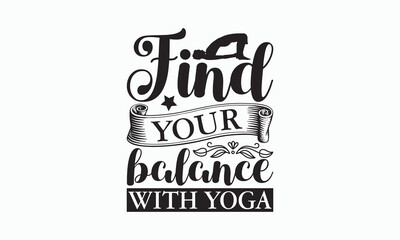Find Your Balance With Yoga - Yoga Day T-shirt SVG Design, Hand lettering inspirational quotes isolated on white background, Cutting Cricut and Silhouette, Used for prints on bags, poster, banner.