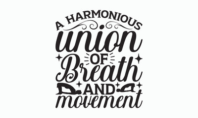 A Harmonious Union Of Breath And Movement - Yoga Day SVG Design, Hand lettering inspirational quotes isolated on white background, Calligraphy t shirt, for Cutting Machine, Silhouette Cameo, Cricut.