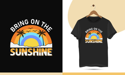 Unique summer sunshine t-shirt design template. High-quality vector shirt is easy to print all-purpose for Beach lovers. Design quote - Bring on the sunshine.