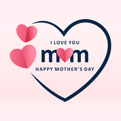 I love you mom happy mother's day 
