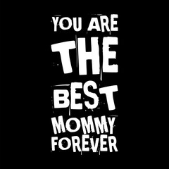 you are the best mommy forever. mothers day. simple. typography. lettering. text. quote. sentence. say. words.