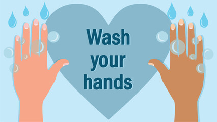 Banner, sign, poster with text: Wash your hands. Blue heart, bubbles, drops and hands with variation in ethnicity. 16:9 dimension. Vector illustration.