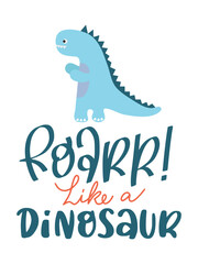 Dinosaur Lettering Quotes For Printable Poster, Tote Bags, Mugs, Wall Decor, Baby Room Design, and T-Shirt Design. Kids Shirt Design With DInosaur Illustration.
