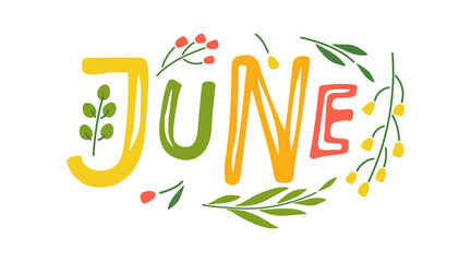 Hand drawn lettering word June. Text with plant summer. June month with flowers. Festive summer banner, border, Card, invitation. Summer decorative element with leaves. Summer background