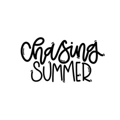 Vector handdrawn illustration. Lettering phrases Chasing summer. Idea for poster, postcard.  Inspirational quote. 
