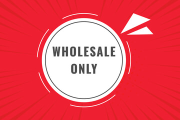 Wholesale only Button. Speech Bubble, Banner Label Wholesale only