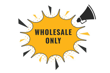Wholesale only Button. Speech Bubble, Banner Label Wholesale only