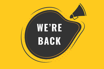 We're Back Button. Speech Bubble, Banner Label We are Back