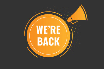 We're Back Button. Speech Bubble, Banner Label We are Back