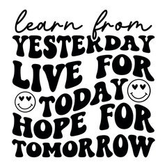 Learn from yesterday live for today hope for tomorrow Retro SVG