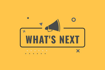 Whats Next Button. Speech Bubble, Banner Label Whats Next