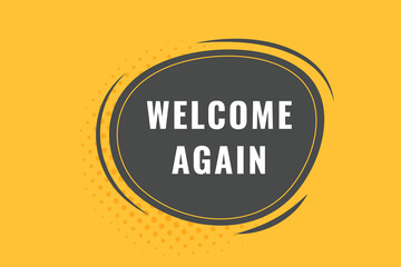 Welcome Again Button. Speech Bubble, Banner Label Welcome Again