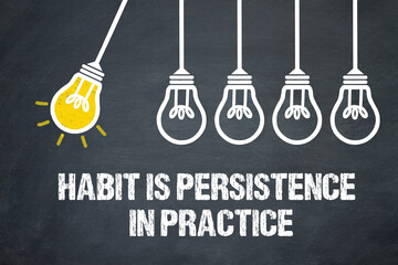 habit is persistence in practice	