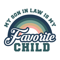 My son in law is my favorite child, shirt design print template, My Son In Law Is My Favorite Child, Mother In Law Shirt, Funny Gift For Mother In Law, Mother In Law Gift,